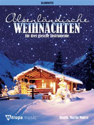 Alpenländische Weihnachten: (Arr. Martin Mairer): Klarinette Ensemble