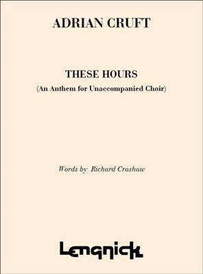 Adrian Cruft: These Hours: Gemischter Chor A cappella