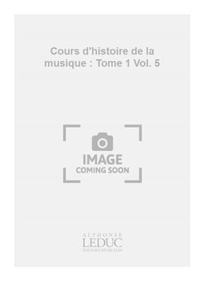 Jacques Chailley: Cours d'histoire de la musique : Tome 1 Vol. 5
