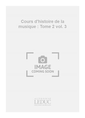 Jacques Chailley: Cours d'histoire de la musique : Tome 2 vol. 3