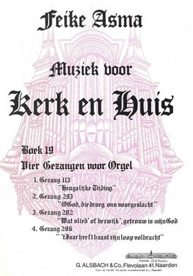 Feike Asma: Muziek voor Kerk & Huis 19 4 Gezangen voor Orgel: Orgel