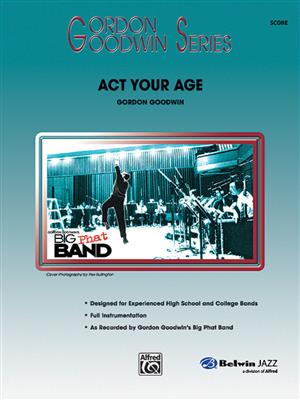 Gordon Goodwin: Act Your Age: Jazz Ensemble
