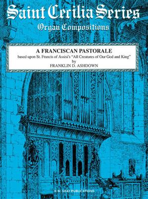 A Franciscan Pastorale: (Arr. Franklin D. Ashdown): Orgel