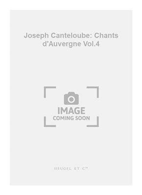 Joseph Canteloube: Joseph Canteloube: Chants d'Auvergne Vol.4: Gesang Solo