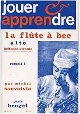 Michel Sanvoisin: Jouer et Apprendre la Flûte à Bec Alto Vol. 1: Altblockflöte