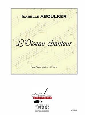 Isabelle Aboulker: Oiseau Chanteur: Gemischter Chor mit Klavier/Orgel