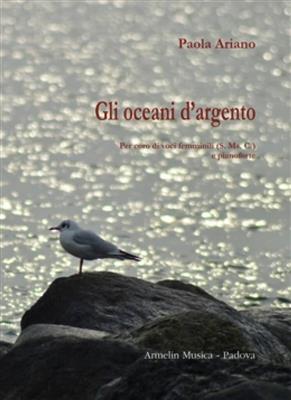 Paola Ariano: Gli oceani d'argento: Frauenchor mit Klavier/Orgel