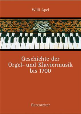 Willi Apel: Geschichte der Orgel- und Klaviermusik bis 1700