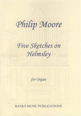 Five Sketches On Helmsley: (Arr. Philip Moore): Orgel