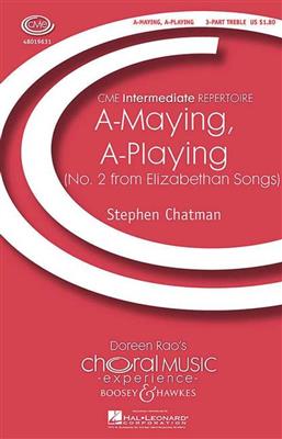 Stephen Chatman: A-maying, A-playing(Elizabethan Songs 2): Frauenchor mit Begleitung
