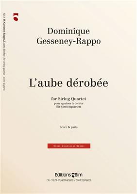 Dominique Gesseney-Rappo: L'Aube Dérobée: Streichquartett