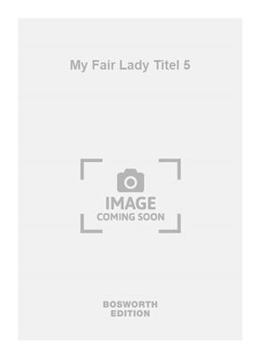 Frederick Loewe: My Fair Lady Titel 5: (Arr. Eddy Rhein): Gemischter Chor mit Begleitung