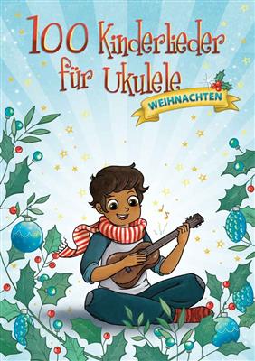 100 Kinderlieder für Ukulele - Weihnachten: Ukulele Solo