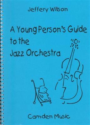 Jeffery Wilson: Young Persons Guide To The Jazz Orchestra: Jazz Ensemble