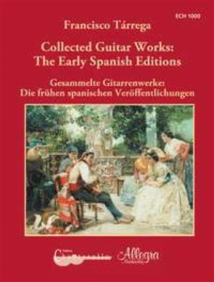 Francisco Tárrega: The Complete Early Spanish Editions: (Arr. Franz Werthmueller): Gitarre Solo