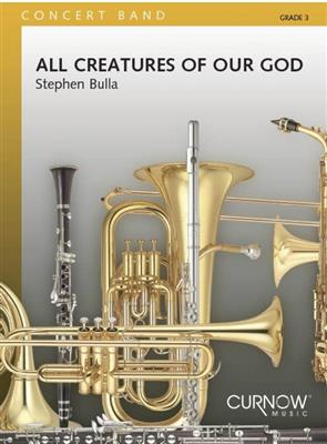 Stephen Bulla: All Creatures of our God: Blasorchester
