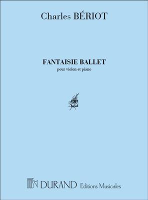 Charles Auguste de Bériot: Fantaisie-Ballet Vl-Piano: Violine mit Begleitung