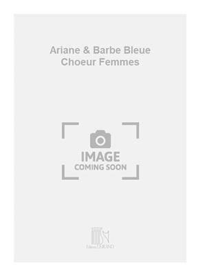 Paul Dukas: Ariane & Barbe Bleue Choeur Femmes: Gemischter Chor mit Begleitung