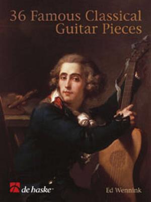 36 Famous Classical Guitar Pieces: (Arr. Ed Wennink): Gitarre Solo