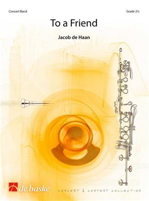 Jacob de Haan: To a Friend: Blasorchester