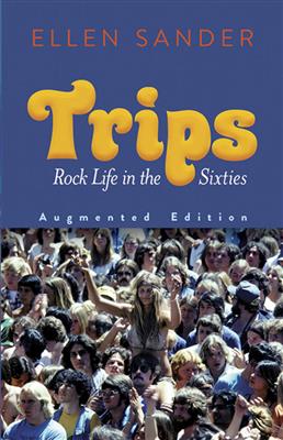 Ellen Sander: Trips: Rock Life in the Sixties