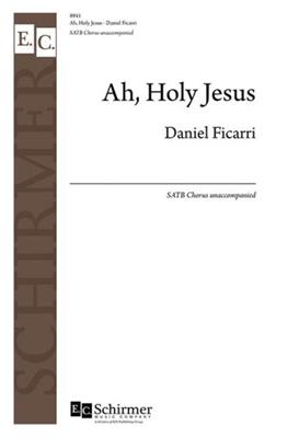 Daniel Ficarri: Ah, Holy Jesus: Gemischter Chor A cappella