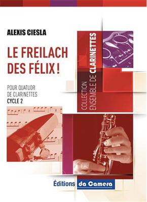 Alexis Ciesla: Le Freilach Des Felix: Klarinette Ensemble