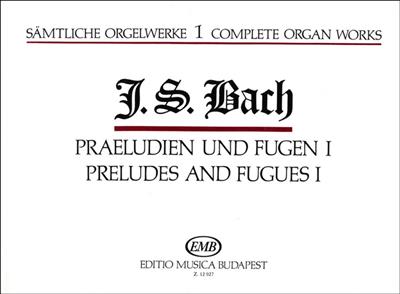 Johann Sebastian Bach: Sämtliche Orgelwerke I Präludien und Fugen I: Orgel