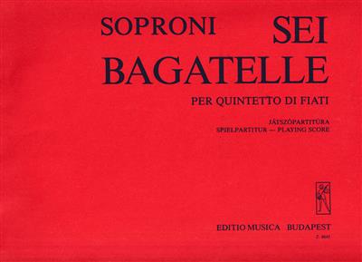 József Soproni: Sechs Bagatellen für Bläserquintett: Blasquintett