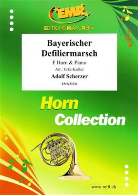 Adolf Scherzer: Bayerischer Defiliermarsch: (Arr. Jirka Kadlec): Horn mit Begleitung