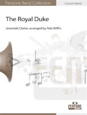 Jeremiah Clarke: The Royal Duke: (Arr. Rob Wiffin): Blasorchester