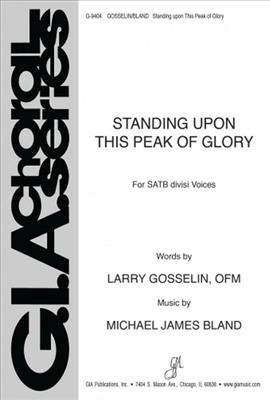 Michael James Bland: Standing Upon This Peak Of Glory: Gemischter Chor mit Begleitung
