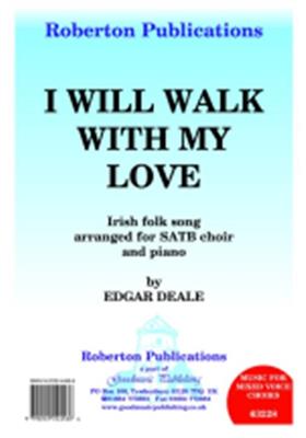 Edgar M. Deale: I Will Walk With My Love: Gemischter Chor mit Begleitung