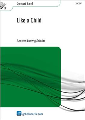 Andreas Ludwig Schulte: Like a Child: Blasorchester