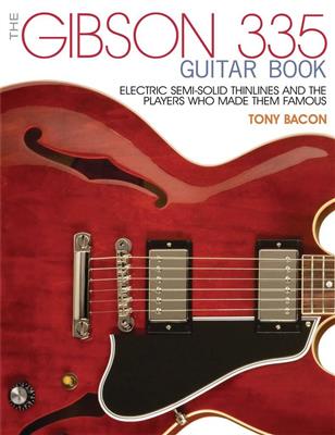 Tony Bacon: The Gibson 335 Guitar Book