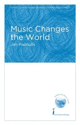 Jim Papoulis: Music Changes the World: Gemischter Chor mit Begleitung