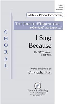 Christopher Rust: I Sing Because: Gemischter Chor A cappella