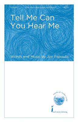 Jim Papoulis: Tell Me Can You Hear Me: Gemischter Chor mit Begleitung