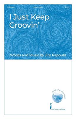 Jim Papoulis: I Just Keep Groovin': Gemischter Chor mit Begleitung