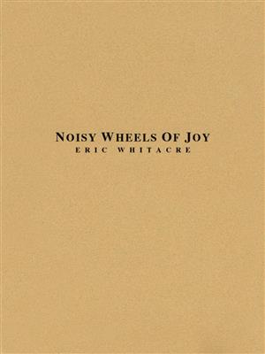 Eric Whitacre: Noisy Wheels Of Joy: Blasorchester