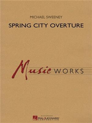 Michael Sweeney: Spring City Overture: Blasorchester