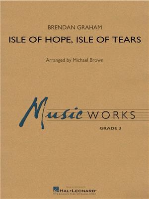 Brendan Graham: Isle of Hope, Isle of Tears: (Arr. Michael Brown): Blasorchester