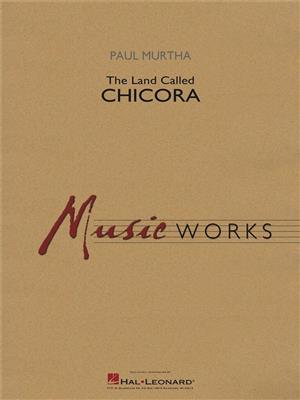 Paul Murtha: The Land Called Chicora: Blasorchester