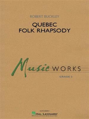 Robert Buckley: Quebec Folk Rhapsody: Blasorchester
