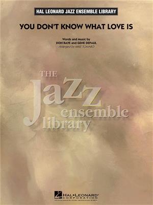 Don Raye: You Don't Know What Love Is: (Arr. Mike Tomaro): Jazz Ensemble