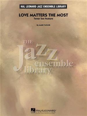 Mark Taylor: Love Matters the Most (Tenor Sax Feature): Jazz Ensemble