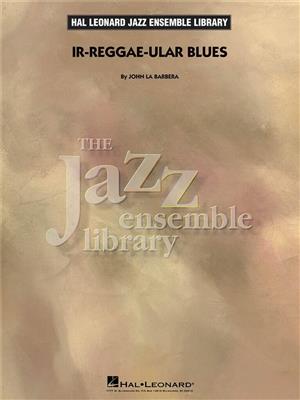 John LaBarbera: Ir-reggae-ular Blues: Jazz Ensemble