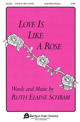 Ruth Elaine Schram: Love Is Like A Rose: Gemischter Chor mit Begleitung