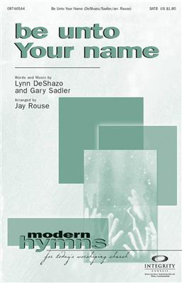 Gary Sadler: Be Unto Your Name: (Arr. Jay Rouse): Gemischter Chor mit Begleitung