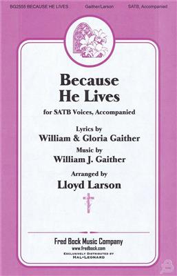 Bill Gaither: Because He Lives: (Arr. Lloyd Larson): Gemischter Chor mit Begleitung